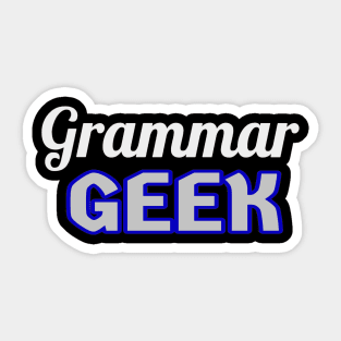 Grammar Geek. Funny Statement for Proud English Language Loving Geeks and Nerds. White, Blue and Gray Letters. (Black Background) Sticker